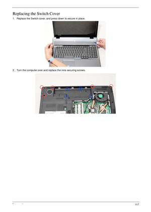 Page 127Chapter 311 7
Replacing the Switch Cover
1. Replace the Switch cover, and press down to secure in place.
2. Turn the computer over and replace the nine securing screws. 