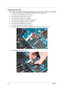 Page 6254Chapter 3
Removing the CPU 
NOTE: Aspire 7736/7736Z/7336 Series uses the Intel® processor, while Aspire  7540 Series uses the AMD® 
processor. But the process in removing the CPU are the same for all the models.
1.See “Removing the SD Dummy Card” on page 44.
2.See “Removing the Battery Pack” on page 45.
3.See “Removing the Back Cover” on page 46.
4.See “Removing the Hard Disk Drive Module” on page 48.
5.See “Removing the Wireless LAN Card” on page 50.
6.See “Removing the DIMM Module” on page 51.
7.See...