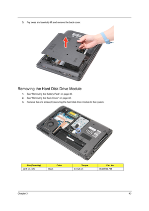 Page 49Chapter 343
3.Pry loose and carefully lift and remove the back cover.
Removing the Hard Disk Drive Module
1.See “Removing the Battery Pack” on page 40.
2.See “Removing the Back Cover” on page 42.
3.Remove the one screw (C) securing the hard disk drive module to the system.    
Size (Quantity)ColorTo r q u ePart No. 
M2.5 x L4 (1) Black 3.0 kgf-cm 86.00H59.734 