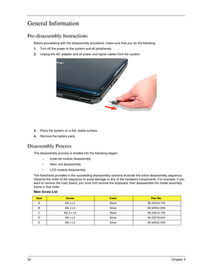 Page 6252Chapter 3
General Information
Pre-disassembly Instructions
Before proceeding with the disassembly procedure, make sure that you do the following:
1.Turn off the power to the system and all peripherals.
2.Unplug the AC adapter and all power and signal cables from the system. 
3.Place the system on a flat, stable surface. 
4.Remove the battery pack.
Disassembly Process
The disassembly process is divided into the following stages:
External module disassembly
Main unit disassembly
LCD module disassembly...