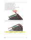 Page 117Chapter 3107
11 .See “Removing the Middle Cover” on page 73.
12.See “Removing the Keyboard” on page 74.
13.See “Removing the Heatsink Module” on page 78.
14.See “Removing the CPU” on page 80.
15.See “Removing the LCD Module” on page 84.
16.See “Separating the Upper Case from the Lower Case” on page 87.
17.See “Removing the Modem Board” on page 100.
18.See “Removing the Main Board” on page 101.
19.Disconnect the cable from the USB board module.
20.Remove the one screw (B) securing the USB board module to...