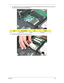 Page 73Chapter 363
7.For Aspire 8530 Series, move the antenna away from the WLAN board and remove the two screws (B) on 
the WLAN board to release the WLAN board. 
8.Detach the WLAN board from the WLAN socket. 
StepSize (Quantity)ColorTo r q u e
1~2 M2 x L4 (2) Silver 1.6 kgf-cm 