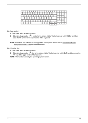 Page 23Chapter 117
The Euro symbol
1.Open a text editor or word processor.
2.Either directly press the  symbol at the bottom-right of the keyboard, or hold  and then 
press the symbol at the upper-center of the keyboard.
NOTE: Some fonts and software do not support the Euro symbol. Please refer to www.microsoft.com/
typography/faq/faq12.htm for more information.
The US dollar sign
1.Open a text editor or word processor.
2.Either directly press the  key at the bottom-right of the keyboard, or hold  and then...