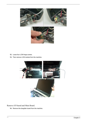 Page 7272Chapter 3
12.Loose four LCM hinge screws.
13.Then remove LCM module from the machine.
Remove I/O baord and Main Board.
14.Remove the daughter board from the machine. 