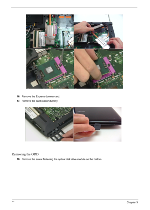 Page 6868Chapter 3
16.Remove the Express dummy card.
17.Remove the card reader dummy.
Removing the ODD
18.Remove the screw fastening the optical disk drive module on the bottom. 