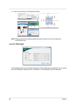 Page 34
28Chapter 1
3.Enjoy the convenience of a well-organized desktop.
NOTE:  Please ensure that the resolution setting of the second monitor is set to the manufacturers 
recommended value.
Launch Manager
Launch Manager allows you to set the four easy-launch  buttons located above the keyboard. You can access 
the Launch Manager by clicking on Start > All Progr ams > Launch Manager to start the application. 