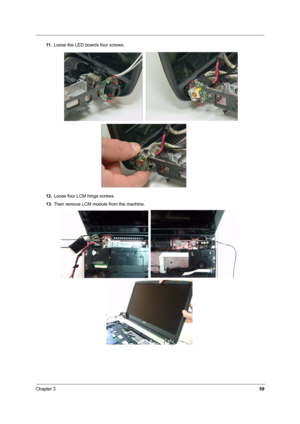 Page 65
Chapter 359
11 .Loose the LED boards four screws.
12. Loose four LCM hinge screws.
13. Then remove LCM module from the machine. 