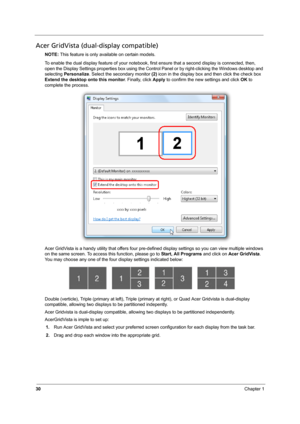 Page 3630Chapter 1
Acer GridVista (dual-display compatible)
NOTE: This feature is only available on certain models.
To enable the dual display feature of your notebook, first ensure that a second display is connected, then, 
open the Display Settings properties box using the Control Panel or by right-clicking the Windows desktop and 
selecting Personalize. Select the secondary monitor (2) icon in the display box and then click the check box 
Extend the desktop onto this monitor. Finally, click Apply to confirm...