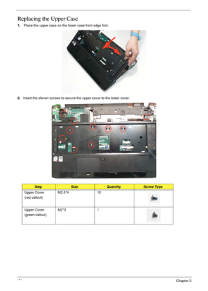 Page 186176Chapter 3
Replacing the Upper Case
1. Place the upper case on the lower case front edge first.
2.Insert the eleven screws to secure the upper cover to the lower cover.
StepSizeQuantityScrew Type
Upper Cover
(red callout)M2.5*4 10
Upper Cover
(green callout)M2*3 1 