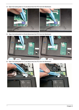 Page 9282Chapter 3
4.Open the locking latch on A and disconnect the FFC from the Mainboard.
5.Open the locking latch on B and disconnect the FFC from the Mainboard.
6.Open the locking latch on C and disconnect the FFC from the Mainboard. 