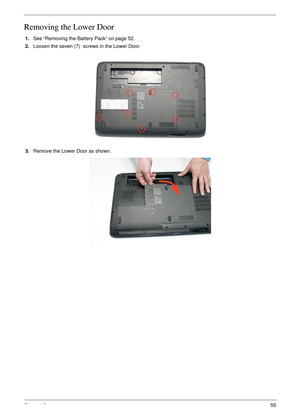 Page 65Chapter 355
Removing the Lower Door
1.See “Removing the Battery Pack” on page 52.
2.Loosen the seven (7)  screws in the Lower Door.
   
3.Remove the Lower Door as shown.  