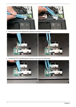 Page 184174Chapter 3
1.Connect the FFC to the Mainboard in position D and close the locking latch.
1.Connect the FFC to the Mainboard in position E and close the locking latch. 