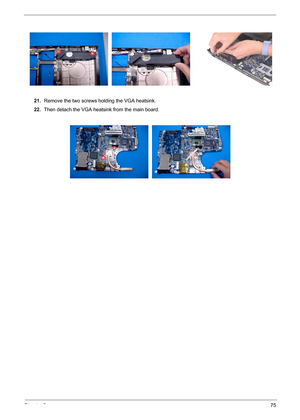 Page 81Chapter 375
21.Remove the two screws holding the VGA heatsink.
22.Then detach the VGA heatsink from the main board. 