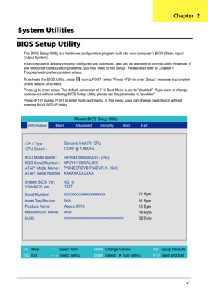 Page 53Chapter 247
BIOS Setup Utility
The BIOS Setup Utility is a hardware configuration program built into your computer’s BIOS (Basic Input/
Output System).
Your computer is already properly configured and optimized, and you do not need to run this utility. However, if 
you encounter configuration problems, you may need to run Setup.  Please also refer to Chapter 4 
Troubleshooting when problem arises.
To activate the BIOS Utility, press 
m during POST (when “Press  to enter Setup” message is prompted 
on the...