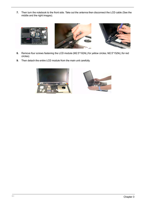 Page 7670Chapter 3
7.Then turn the notebook to the front side. Take out the antenna then disconnect the LCD cable (See the 
middle and the right images).
8.Remove four screws fastening the LCD module (M2.5*10(NL) for yellow circles; M2.5*15(NL) for red 
circles).
9.Then detach the entire LCD module from the main unit carefully. 