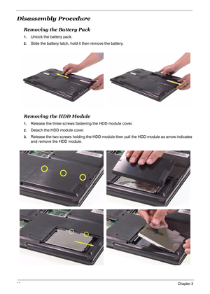 Page 69
60Chapter 3
Disassembly Procedure
Removing the Battery Pack
1.Unlock the battery pack.
2.Slide the battery latch, hold it then remove the battery.
Removing the HDD Module
1.Release the three screws fastening the HDD module cover.
2.Detach the HDD module cover.
3.Release the two screws holding the HDD module  then pull the HDD module as arrow indicates 
and remove the HDD module. 