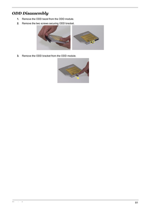 Page 87Chapter 381
ODD Disassembly
1.Remove the ODD bezel from the ODD module.
2.Remove the two screws securing ODD bracket.
3.Remove the ODD bracket from the ODD module. 