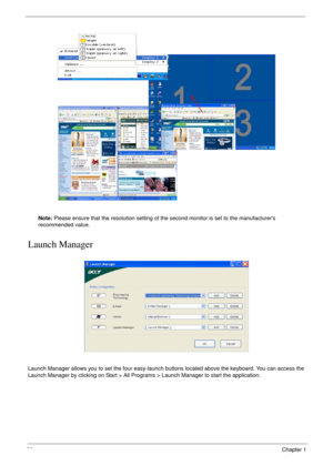 Page 3838Chapter 1
Note: Please ensure that the resolution setting of the second monitor is set to the manufacturers 
recommended value.
Launch Manager
Launch Manager allows you to set the four easy-launch buttons located above the keyboard. You can access the 
Launch Manager by clicking on Start > All Programs > Launch Manager to start the application. 