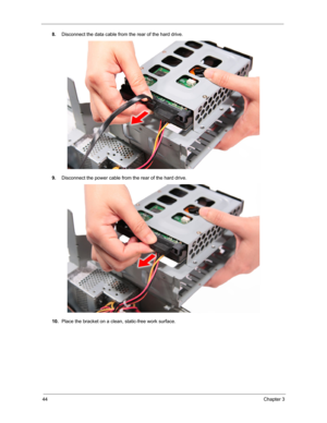 Page 5244Chapter 3
8.Disconnect the data cable from the rear of the hard drive. 
9.Disconnect the power cable from the rear of the hard drive. 
10.Place the bracket on a clean, static-free work surface.  