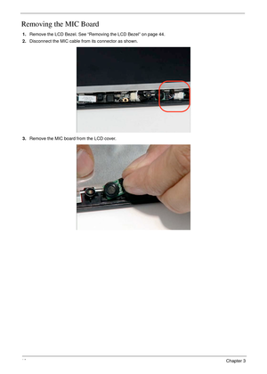 Page 5646Chapter 3
Removing the MIC Board
1.Remove the LCD Bezel. See “Removing the LCD Bezel” on page 44.
2.Disconnect the MIC cable from its connector as shown.
3.Remove the MIC board from the LCD cover. 