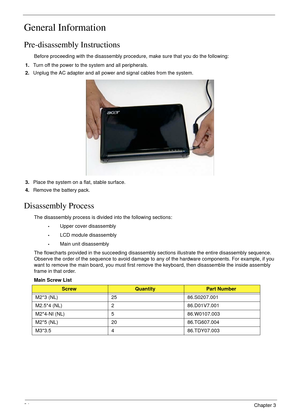 Page 4434Chapter 3
General Information
Pre-disassembly Instructions
Before proceeding with the disassembly procedure, make sure that you do the following:
1.Turn off the power to the system and all peripherals.
2.Unplug the AC adapter and all power and signal cables from the system.
3.Place the system on a flat, stable surface. 
4.Remove the battery pack.
Disassembly Process
The disassembly process is divided into the following sections:
•Upper cover disassembly
•LCD module disassembly
•Main unit disassembly...