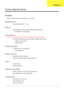 Page 11Chapter 11
System Specifications
Features
Below is a brief summary of the computer’s many feature:
Operating System
•Microsoft Windows® XP™ / Linux
Platform
•Diamondville Atrom series standard voltage 533FSB processors
•Intel 945GSE + ICH7M Chipset
System Memory
NOTE:  It is not possible for end users to upgrade the Aspire one memory.
•One DDRII SO-DIMM slots support 512MB to 1024MB system memory
•512MB on board memory
•1MB Flash BIOS
Display and graphics
•8.9” Wide Screen LCD (1024x600)
•LED backlight...