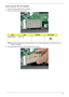 Page 61Chapter 351
Removing the WLAN Module
1.See “Removing the Battery Pack” on page 36.
2.Remove the securing screw as shown. 
NOTE: The antenna cables were removed during the LCD module disassembly. See “Removing the LCD 
Module” on page 42.
3.The module pops up. Remove it from the mainboard as shown. 
StepSizeQuantityScrew Type
WLAN Module M2*3 (NL) 1 