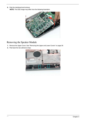 Page 6656Chapter 3
6.Grip the mainboard and remove.
NOTE: The SSD image may differ from the following illustration.
Removing the Speaker Module
1.Remove the Upper Cover. See “Removing the Upper and Lower Covers” on page 39.
2.Peel back the two adhesive strips. 