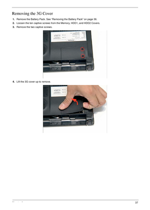 Page 47Chapter 337
Removing the 3G Cover
1.Remove the Battery Pack. See “Removing the Battery Pack” on page 36.
2.Loosen the ten captive screws from the Memory, HDD1, and HDD2 Covers.
3.Remove the two captive screws. 
4.Lift the 3G cover up to remove. 