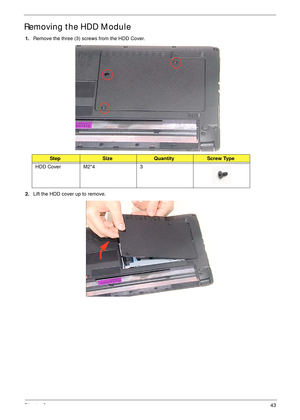 Page 53Chapter 343
Removing the HDD Module
1.Remove the three (3) screws from the HDD Cover.
2.Lift the HDD cover up to remove.
StepSizeQuantityScrew Type
HDD Cover M2*4 3 