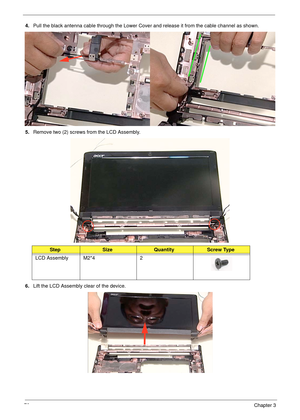 Page 8070Chapter 3
4.Pull the black antenna cable through the Lower Cover and release it from the cable channel as shown.
5.Remove two (2) screws from the LCD Assembly.
6.Lift the LCD Assembly clear of the device.
StepSizeQuantityScrew Type
LCD Assembly M2*4 2 