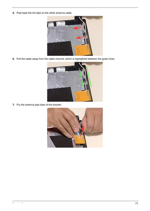 Page 87Chapter 377
5.Peel back the foil tabs on the white antenna cable. 
6.Pull the cable away from the cable channel, which is highlighted between the green lines.
7.Pry the antenna pad clear of the bracket. 