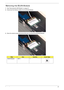 Page 57Chapter 347
 Removing the WLAN Module
1.See “Removing the HDD Module” on page 43.
2.Disconnect the Antenna cables from the WLAN Module. 
3.Move the antenna away and remove the one (1) screw from the WLAN Module. 
 
StepSizeQuantityScrew Type
WLAN Module M2*3 1 