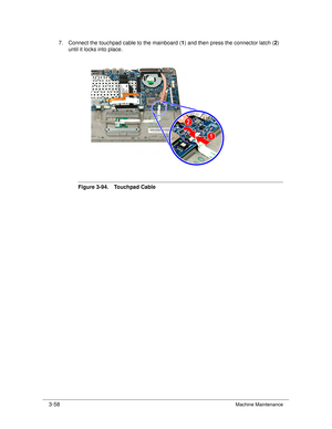 Page 1123-58Machine Maintenance
7. Connect the touchpad cable to the mainboard (1) and then press the connector latch ( 2) 
until it locks into place.
Figure 3-94. Touchpad Cable 