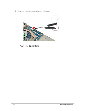 Page 683-14Machine Maintenance
6. Disconnect the speaker’s cable from the mainboard.
Figure 3-13. Speaker Cable 