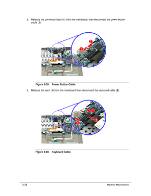 Page 823-28Machine Maintenance
5. Release the connector latch (1) from the mainboard, then disconnect the power button 
cable (2 ).
Figure 3-39. Power Button Cable
6. Release the latch ( 1) from the mainboard then disconnect the keyboard cable ( 2).
Figure 3-40. Keyboard Cable 