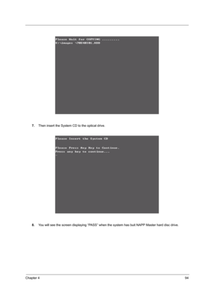 Page 103Chapter 494
7.Then insert the System CD to the optical drive.
8.You will see the screen displaying “PASS” when the system has buit NAPP Master hard disc drive. 