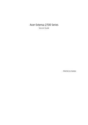 Page 1Acer Extensa 2700 Series
Service Guide
                                                                                                                                       PRINTED IN TAIWAN 