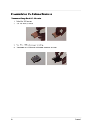 Page 6256Chapter 3
Disassembling the External Modules
Disassembling the HDD Module
1.Detach the HDD sponge.
2.Turn over the HDD module.
3.Tear off the HDD module copper (shielding).
4.Then detach the HDD from the HDD copper (shielding) as shown. 