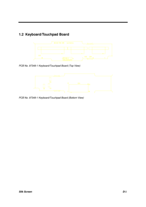 Page 81Silk ScreenD-3
1.2  Keyboard/Touchpad Board
PCB No. 97349-1 Keyboard/Touchpad Board (Top View)
PCB No. 97349-1 Keyboard/Touchpad Board (Bottom View) 