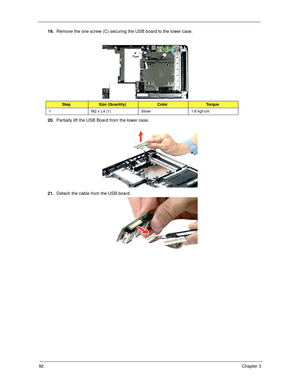 Page 10292Chapter 3
19.Remove the one screw (C) securing the USB board to the lower case.  
20.Partially lift the USB Board from the lower case. 
21.Detach the cable from the USB board. 
StepSize (Quantity)ColorTo r q u e
1 M2 x L4 (1) Silver 1.6 kgf-cm
SG_Columbia.book  Page 92  Thursday, April 19, 2007  10:49 AM 