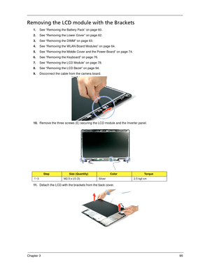 Page 105Chapter 395
Removing the LCD module with the Brackets
1.See “Removing the Battery Pack” on page 60.
2.See “Removing the Lower Cover” on page 62.
3.See “Removing the DIMM” on page 63.
4.See “Removing the WLAN Board Modules” on page 64.
5.See “Removing the Middle Cover and the Power Board” on page 74.
6.See “Removing the Keyboard” on page 76.
7.See “Removing the LCD Module” on page 78.
8.See “Removing the LCD Bezel” on page 94.
9.Disconnect the cable from the camera board. 
10.Remove the three screws (E)...