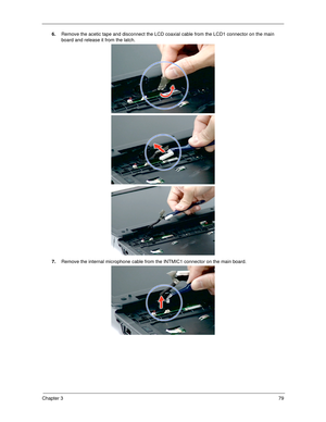 Page 89Chapter 379
6.Remove the acetic tape and disconnect the LCD coaxial cable from the LCD1 connector on the main 
board and release it from the latch.   
7.Remove the internal microphone cable from the INTMIC1 connector on the main board. 
SG_Columbia.book  Page 79  Thursday, April 19, 2007  10:49 AM 