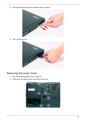 Page 67Chapter 361
4.Push the ExpressCard dummy card all the way in to eject it. 
5.Pull it out from the slot.
Removing the Lower Cover
1.See “Removing the Battery Pack” on page 54.
2.Remove the six captive screws securing the lower cover.    