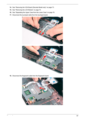 Page 93Chapter 387
14.See “Removing the VGA Board (Discrete Model only)” on page 73.
15.See “Removing the LCD Module” on page 74.
16.See “Separating the Upper Case from the Lower Case” on page 76.
17.Disconnect the touchpad cable from the touchpad board. 
18.Disconnect the fingerprint cable from the fingerprint board.  