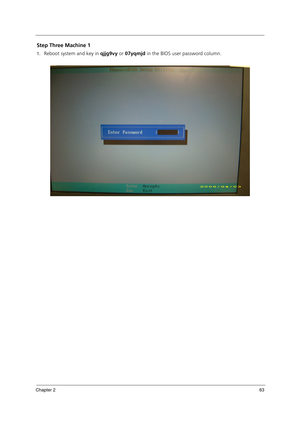 Page 73Chapter 263
Step Three Machine 1
1.Reboot system and key in qjjg9vy or 07yqmjd in the BIOS user password column. 