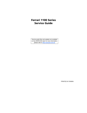 Page 1Ferrari 1100 Series
Service Guide
    
                                                                                                                                     PRINTED IN TAIWAN Service guide files and updates are available
on the ACER/CSD web; for more information, 
please refer to http://csd.acer.com.tw 