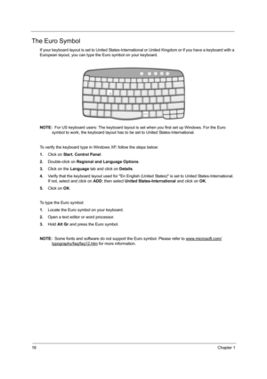 Page 2618Chapter 1
The Euro Symbol
If your keyboard layout is set to United States-International or United Kingdom or if you have a keyboard with a 
European layout, you can type the Euro symbol on your keyboard.
NOTE:  For US keyboard users: The keyboard layout is set when you first set up Windows. For the Euro 
symbol to work, the keyboard layout has to be set to United States-International. 
To verify the keyboard type in Windows XP, follow the steps below:
1.Click on Start, Control Panel.
2.Double-click on...