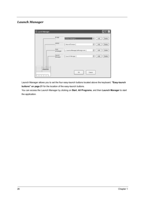 Page 3326Chapter 1
Launch Manager
Launch Manager allows you to set the four easy-launch buttons located above the keyboard. Easy-launch
buttons on page 21 for the location of the easy-launch buttons.
You can access the Launch Manager by clicking on Start, All Programs, and then Launch Manager to start
the application.
Note:
"Easy-launch buttons" on page 10
Start All Programs
Launch Manager 