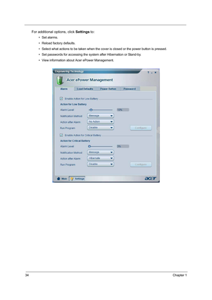 Page 4334Chapter 1
For additional options, click Settings to:
• Set alarms.
• Reload factory defaults.
• Select what actions to be taken when the cover is closed or the power button is pressed.
• Set passwords for accessing the system after Hibernation or Stand-by.
• View information about Acer ePower Management. 